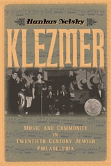 cover of Klezmer: Music and Community in Twentieth-Century Jewish Philadelphia
