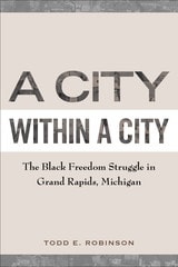 cover of A City within a City: The Black Freedom Struggle in Grand Rapids, Michigan