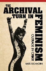 cover of The Archival Turn in Feminism: Outrage in Order
