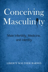cover of Conceiving Masculinity: Male Infertility, Medicine, and Identity