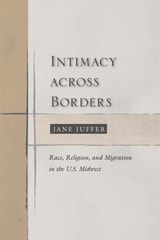 cover of Intimacy Across Borders: Race, Religion, and Migration in the U.S. Midwest