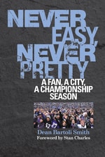 cover of Never Easy, Never Pretty: A Fan, A City, A Championship Season