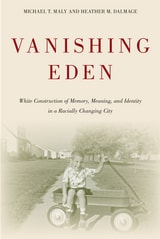 cover of Vanishing Eden: White Construction of Memory, Meaning, and Identity in a Racially Changing City