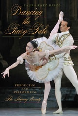 cover of Dancing the Fairy Tale: Producing and Performing The Sleeping Beauty