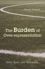 cover of The Burden of Over-representation: Race, Sport, and Philosophy