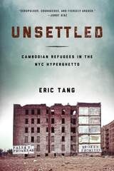 cover of Unsettled: Cambodian Refugees in the New York City Hyperghetto