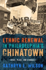 cover of Ethnic Renewal in Philadelphia's Chinatown: Space, Place, and Struggle