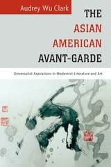 cover of The Asian American Avant-Garde: Universalist Aspirations in Modernist Literature and Art