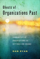 cover of Ghosts of Organizations Past: Communities of Organizations as Settings for Change