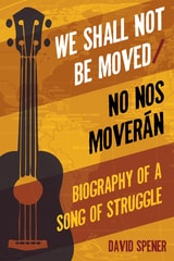 cover of We Shall Not Be Moved/No nos moveran: Biography of a Song of Struggle