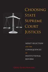 cover of Choosing State Supreme Court Justices: Merit Selection and the Consequences of Institutional Reform