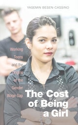 cover of The Cost of Being a Girl: Working Teens and the Origins of the Gender Wage Gap