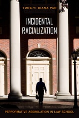 cover of Incidental Racialization: Performative Assimilation in Law School