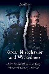 cover of Gross Misbehavior and Wickedness: A Notorious Divorce in Early Twentieth-Century America