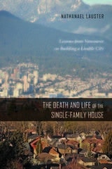 cover of The Death and Life of the Single-Family House: Lessons from Vancouver on Building a Livable City