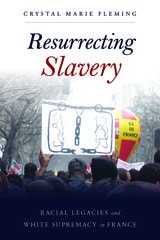 cover of Resurrecting Slavery: Racial Legacies and White Supremacy in France