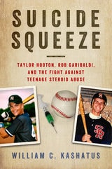 cover of Suicide Squeeze: Taylor Hooton, Rob Garibaldi, and the Fight against Teenage Steroid Abuse