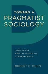 cover of Toward a Pragmatist Sociology: John Dewey and the Legacy of C. Wright Mills