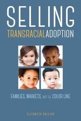 cover of Selling Transracial Adoption: Families, Markets, and the Color Line