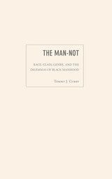 cover of The Man-Not: Race, Class, Genre, and the Dilemmas of Black Manhood