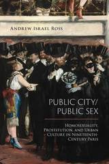 cover of Public City/Public Sex: Homosexuality, Prostitution, and Urban Culture in Nineteenth-Century Paris