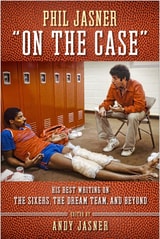 cover of Phil Jasner "On the Case": His Best Writing on the Sixers, the Dream Team, and Beyond