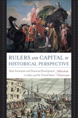 cover of Rulers and Capital in Historical Perspective: State Formation and Financial Development in India and the United States