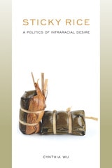 cover of Sticky Rice: A Politics of Intraracial Desire