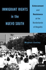 cover of Immigrant Rights in the Nuevo South: Enforcement and Resistance at the Borderlands of Illegality