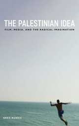 cover of The Palestinian Idea: Film, Media, and the Radical Imagination