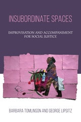 cover of Insubordinate Spaces: Improvisation and Accompaniment for Social Justice