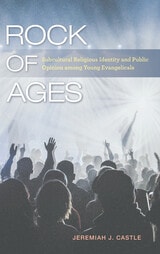 cover of Rock of Ages: Subcultural Religious Identity and Public Opinion among Young Evangelicals