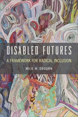 cover of Disabled Futures: A Framework for Radical Inclusion