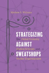 cover of Strategizing against Sweatshops: The Global Economy, Student Activism, and Worker Empowerment