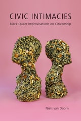 cover of Civic Intimacies: Black Queer Improvisations on Citizenship
