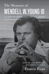 cover of The Memoirs of Wendell W. Young III: A Life in Philadelphia Labor and Politics