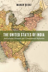cover of The United States of India: Anticolonial Literature and Transnational Refraction