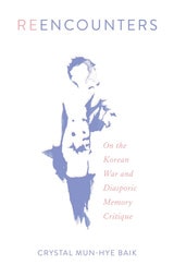 cover of Reencounters: On the Korean War and Diasporic Memory Critique