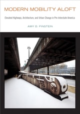 cover of Modern Mobility Aloft: Elevated Highways, Architecture, and Urban Change in Pre-Interstate America
