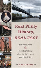 cover of Real Philly History, Real Fast: Fascinating Facts and Interesting Oddities about the City's Heroes and Historic Sites