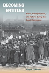cover of Becoming Entitled: Relief, Unemployment, and Reform during the Great Depression