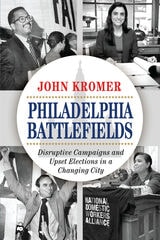 cover of Philadelphia Battlefields: Disruptive Campaigns and Upset Elections in a Changing City