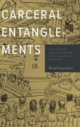 cover of Carceral Entanglements: Gendered Public Memories of Japanese American World War II Incarceration