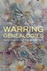 cover of Warring Genealogies: Race, Kinship, and the Korean War