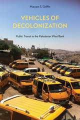 cover of Vehicles of Decolonization: Public Transit in the Palestinian West Bank