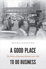 cover of A Good Place to Do Business: The Politics of Downtown Renewal since 1945