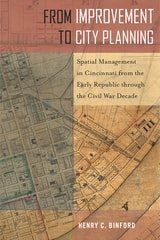 cover of From Improvement to City Planning: Spatial Management in Cincinnati from the Early Republic through the Civil War Decade