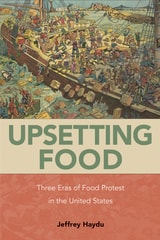 cover of Upsetting Food: Three Eras of Food Protests in the United States