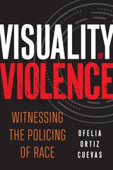 cover of Visuality of Violence: Witnessing the Policing of Race
