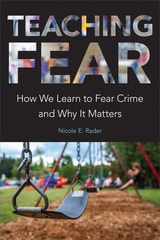 cover of Teaching Fear: How We Learn to Fear Crime and Why It Matters